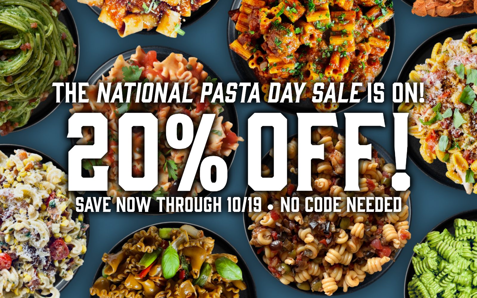 Promotional image for National Pasta Day sale with various pasta dishes. with text: The National Pasta Day Sale Is On!
20% OFF!
Save now through 10/19 •  No Code needed