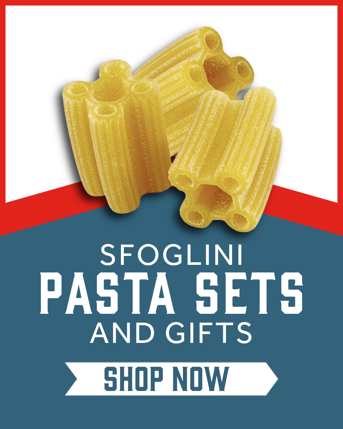 Semolina Quattrotini pasta on a blue and Red background with 'Sfoglini Pasta Sets and Gifts'  and 'Shop Now' text.